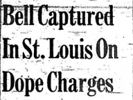 Bell Captured in St. Louis on Dope Charges